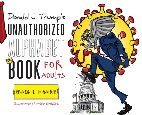 Nieautoryzowana księga alfabetu Donalda J. Trumpa dla dorosłych - Donald J. Trump's Unauthorized Alphabet Book for Adults