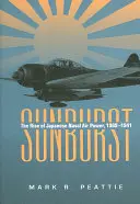 Sunburst: Powstanie japońskiego lotnictwa morskiego, 1909-1941 - Sunburst: The Rise of Japanese Naval Air Power, 1909-1941