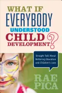 Co by było, gdyby wszyscy rozumieli rozwój dziecka: Prosta rozmowa o poprawie edukacji i życia dzieci - What If Everybody Understood Child Development?: Straight Talk about Bettering Education and Children′s Lives