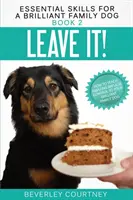 Zostaw to! Jak nauczyć genialnego psa rodzinnego niesamowitej kontroli impulsów - Leave It!: How to teach Amazing Impulse Control to your Brilliant Family Dog