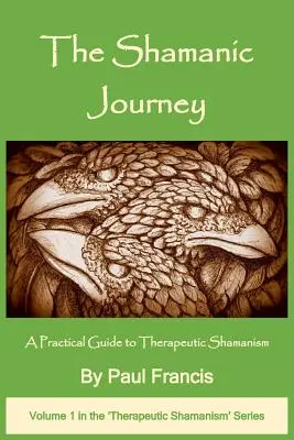 Szamańska podróż: Praktyczny przewodnik po szamanizmie terapeutycznym - The Shamanic Journey: A Practical Guide to Therapeutic Shamanism