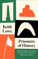 Więźniowie historii - co pomniki II wojny światowej mówią nam o naszej historii i nas samych? - Prisoners of History - What Monuments to the Second World War Tell Us About Our History and Ourselves