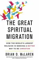 Wielka duchowa migracja - jak największa religia świata szuka lepszego sposobu na bycie chrześcijaninem - Great Spiritual Migration - How the World's Largest Religion is Seeking a Better Way to Be Christian