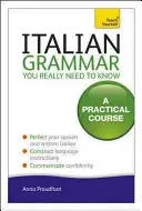 Włoska gramatyka, którą naprawdę musisz znać: Praktyczny kurs - Italian Grammar You Really Need to Know: A Practical Course