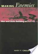 Tworzenie wrogów: Wojna i budowanie państwa w Birmie - Making Enemies: War and State Building in Burma