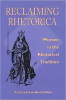 Reclaiming Rhetorica: Kobiety w tradycji retorycznej - Reclaiming Rhetorica: Women In The Rhetorical Tradition