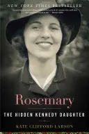 Rosemary: ukryta córka Kennedy'ego - Rosemary: The Hidden Kennedy Daughter