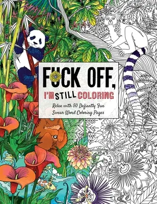 Fuck Off, I'm Still Coloring: Zrelaksuj się dzięki 50 zabawnym kolorowankom z przekleństwami - Fuck Off, I'm Still Coloring: Relax with 50 Defiantly Fun Swear Word Coloring Pages