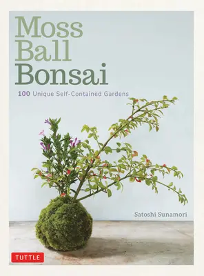 Moss Ball Bonsai: 100 pięknych Kokedama, których tworzenie to świetna zabawa - Moss Ball Bonsai: 100 Beautiful Kokedama That Are Fun to Create