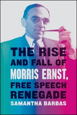 Powstanie i upadek Morrisa Ernsta, renegata wolnego słowa - The Rise and Fall of Morris Ernst, Free Speech Renegade