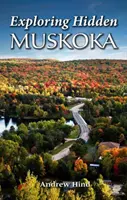 Odkrywanie ukrytej Muskoki - Exploring Hidden Muskoka