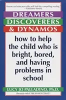 Marzyciele, odkrywcy i dynamicy: Jak pomóc dziecku, które jest bystre, znudzone i ma problemy w szkole - Dreamers, Discoverers & Dynamos: How to Help the Child Who Is Bright, Bored and Having Problems in School