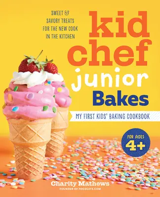 Kid Chef Junior Bakes: Moja pierwsza książka kucharska dla dzieci - Kid Chef Junior Bakes: My First Kids Baking Cookbook