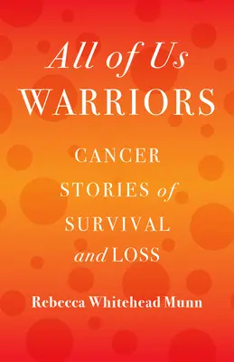 Wszyscy jesteśmy wojownikami: Historie raka o przetrwaniu i stracie - All of Us Warriors: Cancer Stories of Survival and Loss