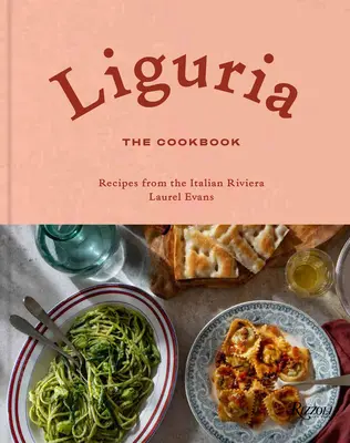 Liguria: Książka kucharska: Przepisy z włoskiej riwiery - Liguria: The Cookbook: Recipes from the Italian Riviera