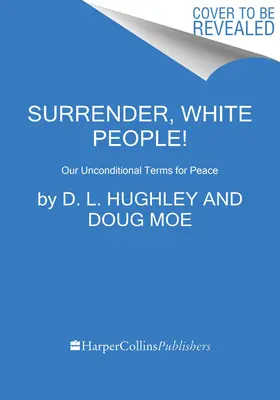 Poddajcie się, Biali Ludzie! Nasze bezwarunkowe warunki pokoju - Surrender, White People!: Our Unconditional Terms for Peace