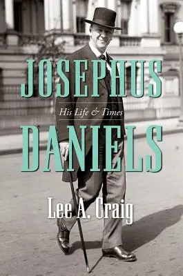 Josephus Daniels: jego życie i czasy - Josephus Daniels: His Life and Times