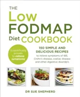 Low-FODMAP Diet Cookbook - 150 prostych i pysznych przepisów łagodzących objawy IBS, choroby Leśniowskiego-Crohna, celiakii i innych zaburzeń trawiennych - Low-FODMAP Diet Cookbook - 150 simple and delicious recipes to relieve symptoms of IBS, Crohn's disease, coeliac disease and other digestive disorder