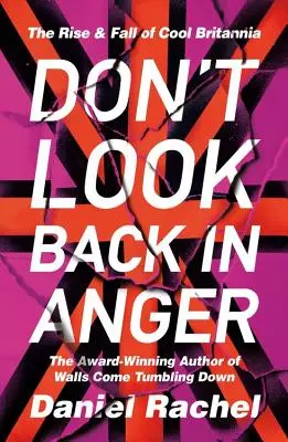 Don't Look Back in Anger: Powstanie i upadek Cool Britannia - Don't Look Back in Anger: The Rise and Fall of Cool Britannia