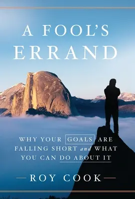 A Fool's Errand: Dlaczego nie osiągasz swoich celów i co możesz z tym zrobić? - A Fool's Errand: Why Your Goals Are Falling Short and What You Can Do about It