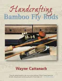 Ręczne tworzenie bambusowych wędek muchowych - Handcrafting Bamboo Fly Rods