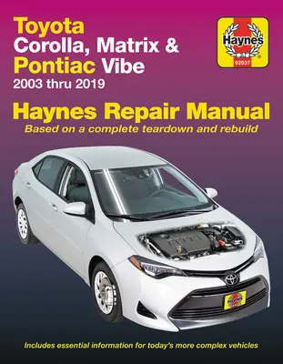 Toyota Corolla, Matrix & Pontiac Vibe 2003 Thru 2019 Haynes Repair Manual: 2003 Thru 2019 - na podstawie kompletnego demontażu i przebudowy - Toyota Corolla, Matrix & Pontiac Vibe 2003 Thru 2019 Haynes Repair Manual: 2003 Thru 2019 - Based on a Complete Teardown and Rebuild