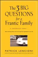 3 wielkie pytania dla szalonej rodziny: Bajka o przywództwie... o przywracaniu zdrowego rozsądku w najważniejszej organizacji w życiu - The 3 Big Questions for a Frantic Family: A Leadership Fable... about Restoring Sanity to the Most Important Organization in Your Life