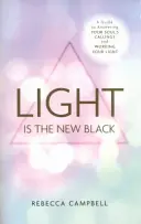 Światło to nowa czerń - przewodnik po odpowiadaniu na wezwania duszy i pracy ze światłem - Light Is the New Black - A Guide to Answering Your Soul's Callings and Working Your Light