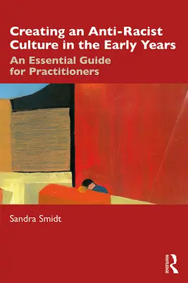 Tworzenie kultury antyrasistowskiej we wczesnych latach: Niezbędny przewodnik dla praktyków - Creating an Anti-Racist Culture in the Early Years: An Essential Guide for Practitioners