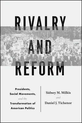 Rywalizacja i reformy: Prezydenci, ruchy społeczne i transformacja amerykańskiej polityki - Rivalry and Reform: Presidents, Social Movements, and the Transformation of American Politics