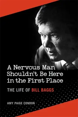 Nerwowego człowieka nie powinno tu być: Życie Billa Baggsa - A Nervous Man Shouldn't Be Here in the First Place: The Life of Bill Baggs