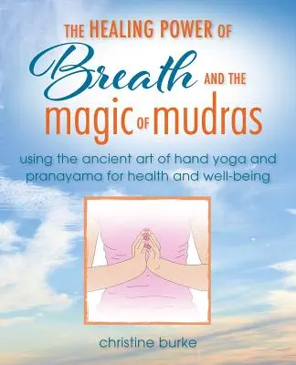 Moc oddechu i jogi dłoni: pranajama i mudry dla zdrowia i dobrego samopoczucia - The Power of Breath and Hand Yoga: Pranayama and Mudras for Health and Well-Being