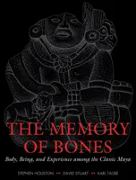 Pamięć kości: Ciało, byt i doświadczenie wśród klasycznych Majów - The Memory of Bones: Body, Being, and Experience Among the Classic Maya