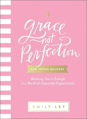 Łaska, nie doskonałość dla młodych czytelników: Wiara w to, że jesteś wystarczający w świecie niemożliwych oczekiwań - Grace, Not Perfection for Young Readers: Believing You're Enough in a World of Impossible Expectations