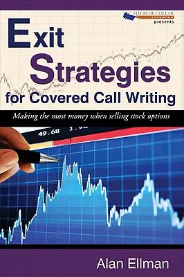 Strategie wyjścia z transakcji kupna i sprzedaży akcji: Jak zarobić najwięcej na sprzedaży opcji na akcje - Exit Strategies for Covered Call Writing: Making the most money when selling stock options