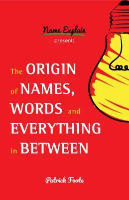 Pochodzenie imion, słów i wszystkiego pomiędzy: (znaczenia imion, zabawne fakty, pochodzenie słów, etymologia) - The Origin of Names, Words and Everything in Between: (Name Meanings, Fun Facts, Word Origins, Etymology)