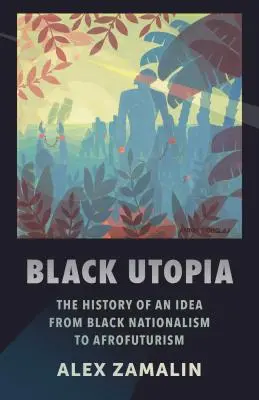 Czarna utopia: Historia idei od czarnego nacjonalizmu do afrofuturyzmu - Black Utopia: The History of an Idea from Black Nationalism to Afrofuturism