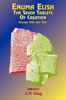 Enuma Elish: Siedem Tablic Stworzenia: Babilońskie i asyryjskie legendy o stworzeniu świata i ludzkości. - Enuma Elish: The Seven Tablets of Creation: The Babylonian and Assyrian Legends Concerning the Creation of the World and of Mankind.