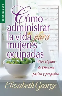 Como Administrar Bien La Vida Para Mujeres Ocupadas = Zarządzanie życiem dla zapracowanych kobiet - Como Administrar Bien La Vida Para Mujeres Ocupadas = Life Management for Busy Women