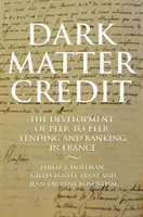 Kredyt w ciemnej materii: rozwój pożyczek społecznościowych i bankowości we Francji - Dark Matter Credit: The Development of Peer-To-Peer Lending and Banking in France