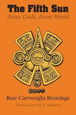 Piąte Słońce: Azteccy bogowie, aztecki świat - The Fifth Sun: Aztec Gods, Aztec World