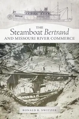 Parowiec Bertrand i handel na rzece Missouri - The Steamboat Bertrand and Missouri River Commerce