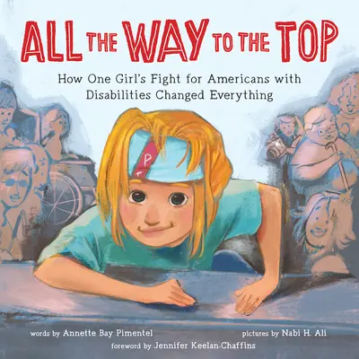 Cała droga na szczyt: jak walka jednej dziewczyny o Amerykanów z niepełnosprawnościami zmieniła wszystko - All the Way to the Top: How One Girl's Fight for Americans with Disabilities Changed Everything