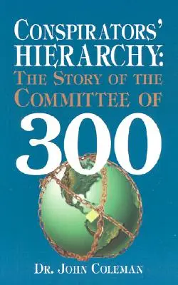 Hierarchia spiskowców: Historia Komitetu 300 - Conspirators' Hierarchy: The Story of the Committee of 300