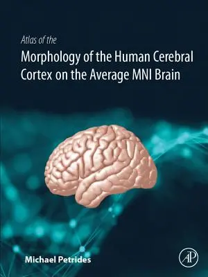 Atlas morfologii ludzkiej kory mózgowej na przykładzie przeciętnego małego mózgu - Atlas of the Morphology of the Human Cerebral Cortex on the Average Mni Brain