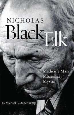 Nicholas Black Elk: Medyk, misjonarz, mistyk - Nicholas Black Elk: Medicine Man, Missionary, Mystic