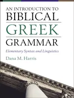 Wprowadzenie do biblijnej gramatyki greckiej: elementarna składnia i językoznawstwo - An Introduction to Biblical Greek Grammar: Elementary Syntax and Linguistics