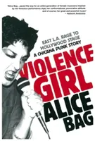 Violence Girl: East L.A. Rage to Hollywood Stage - historia chicana punka - Violence Girl: East L.A. Rage to Hollywood Stage, a Chicana Punk Story