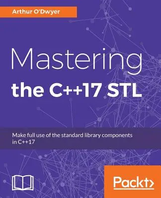 Opanowanie C++17 STL: Pełne wykorzystanie komponentów biblioteki standardowej w C++17 - Mastering the C++17 STL: Make full use of the standard library components in C++17