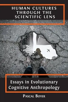 Ludzkie kultury przez naukowy obiektyw: Eseje z ewolucyjnej antropologii poznawczej - Human Cultures through the Scientific Lens: Essays in Evolutionary Cognitive Anthropology